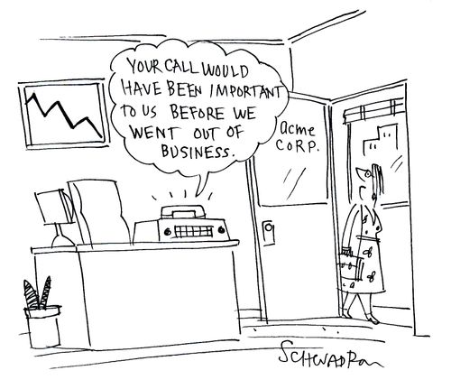'Your call would have been important to us before we went out of business.'