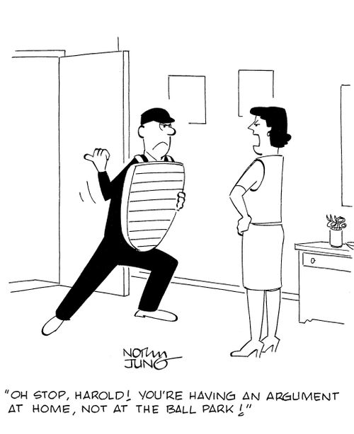 'Oh stop, Harold! You're having an argument at home, not at the ball park!'