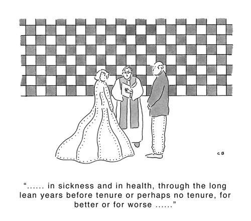 '...... in sickness and in health, through the long lean years before tenure or perhaps no tenure, for better of for worse ......'