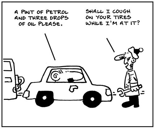 'A pint of petrol and three drops of oil please.'