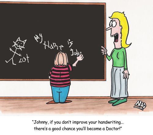 A student writes on the blackboard in very bad handwriting - 'Johnny, if you don't improve your handwriting... there's a good chance you'll become a doctor!'