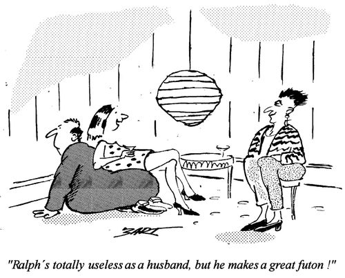 "Ralph's totally useless as a husband, but he makes a great futon."