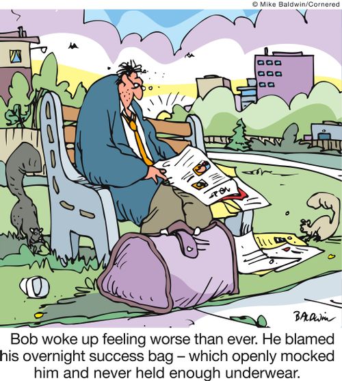 Bob woke up feeling worse than ever. He blamed his overnight success bag - which openly mocked him and never held enough underwear.