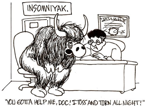 Insomniyak:  'You gotta help me, Doc!  I toss and turn all night!'