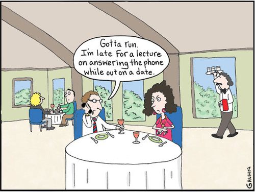 'Gotta run. I'm late for a lecture on answering the phone while out on a date.'