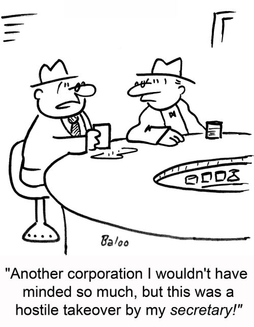 'Another corporation I wouldn't have minded so much, but this was a hostile takeover by my secretary!'