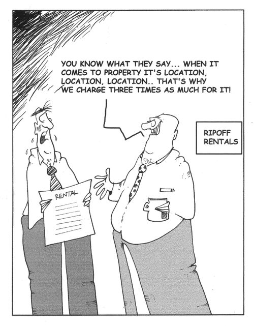 "...when it comes to property, it's location, location, location! That's why we charge three times more for it!"