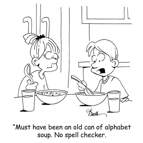 'Must have been an old can of alphabet soup. No spell checker.'