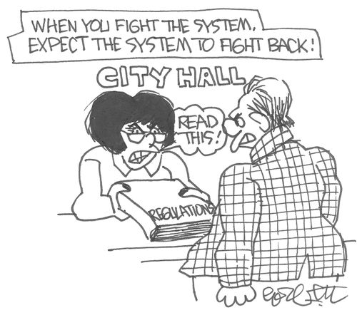 When you fight the system, expect the system to fight back! 