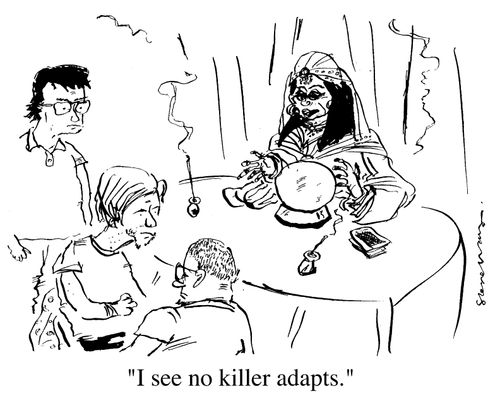 "I see no no killer adapts..."