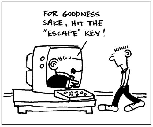 'For goodness sake, hit the escape key.'