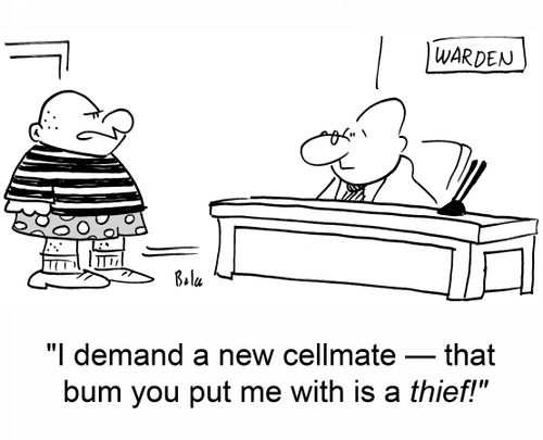 'I demand a new cellmate! -- that bum you put me with is a thief!'
