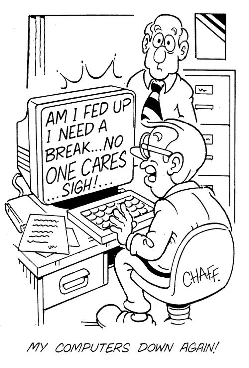 'My computers down again!'