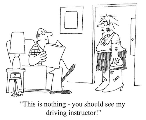 "This is nothing - you should see my driving instructor!"