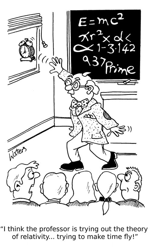 'I think the professor is trying out the theory of relativity... trying to make time fly!'