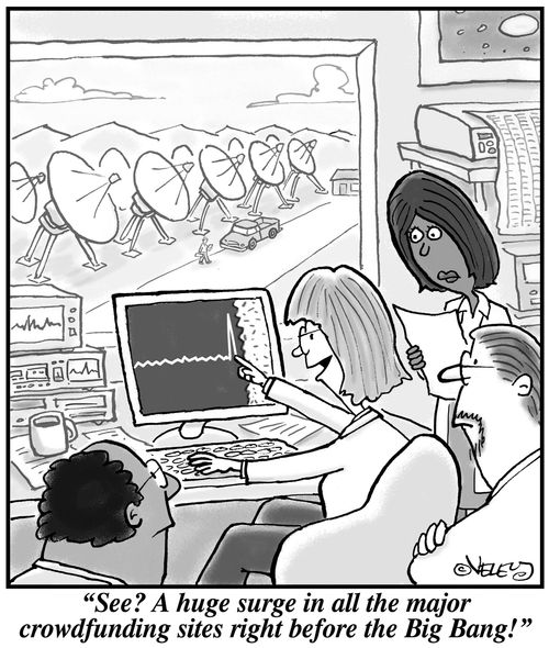 "See? A huge surge in all the major crowdfunding sites right before the Big Bang!"