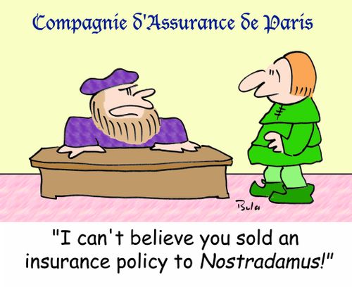 COMPAGNIE D'ASSURANCE DE PARIS, 'I can't believe you sold an insurance policy to NOSTRADAMUS!'