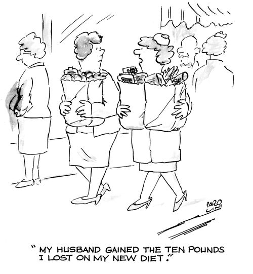 'My husband gained the ten pounds I lost on my new diet.'