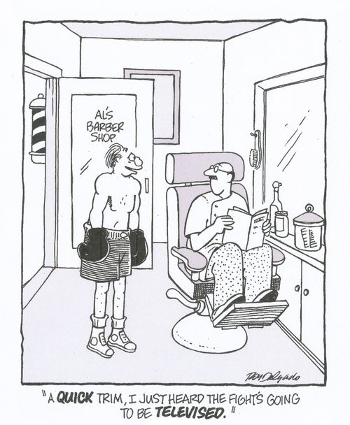 'A quick trim, I just heard the fight's going to be televised.'