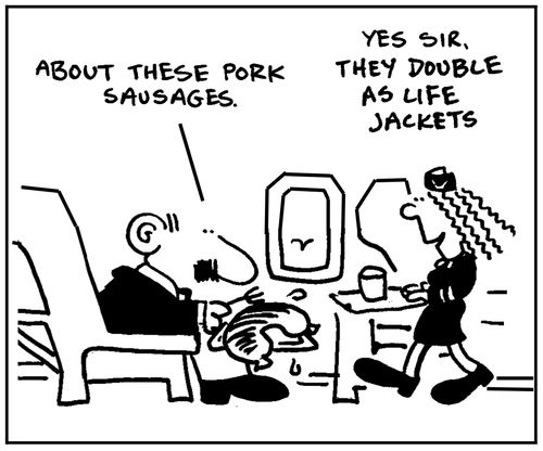 'About these pork sausages. Yes sir, they double as life jackets.'