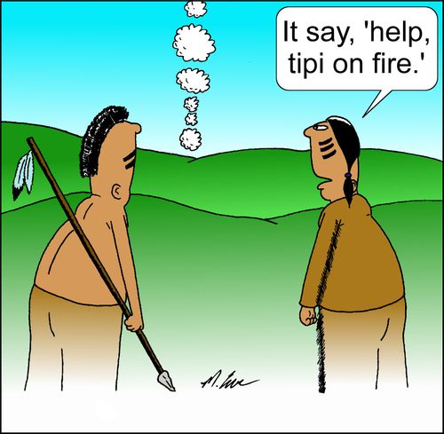 "It say, 'help, tipi on fire.'"