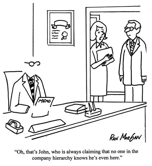 'Oh, that's John, who is always claiming that no one in the company hierarchy knows he's even here.'