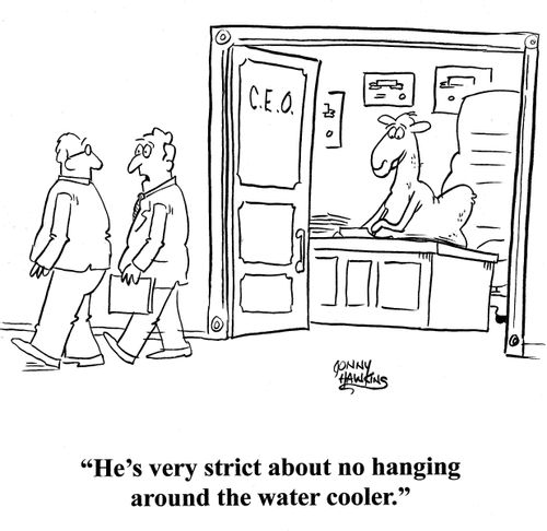 'He's very strict about no hanging around the water cooler.'