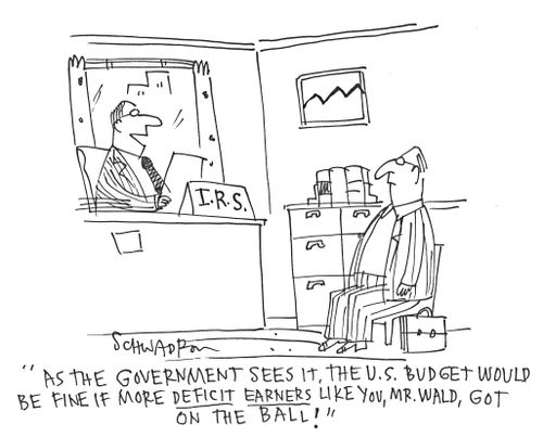 'As the government sees it, the U.S. budget would be fine if more deficit earners like you, Mr. Wald, go on the ball!'