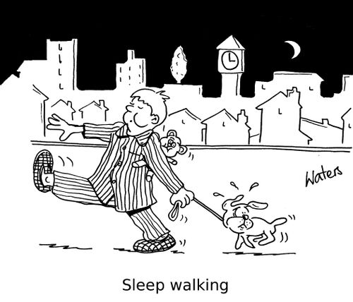 Sleep walking.