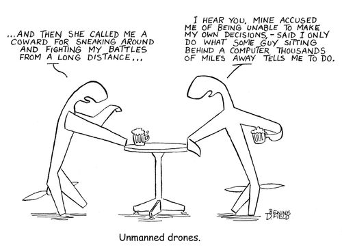 Unmanned drones.