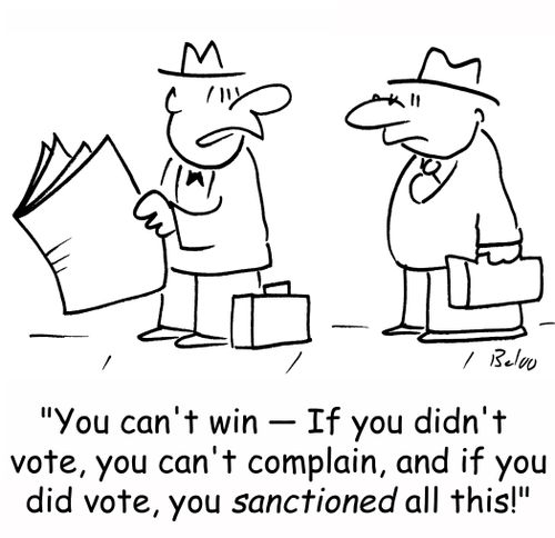 'You can't win -- If you didn't vote, you can't complain, and if you did vote, you sanctioned all this!'