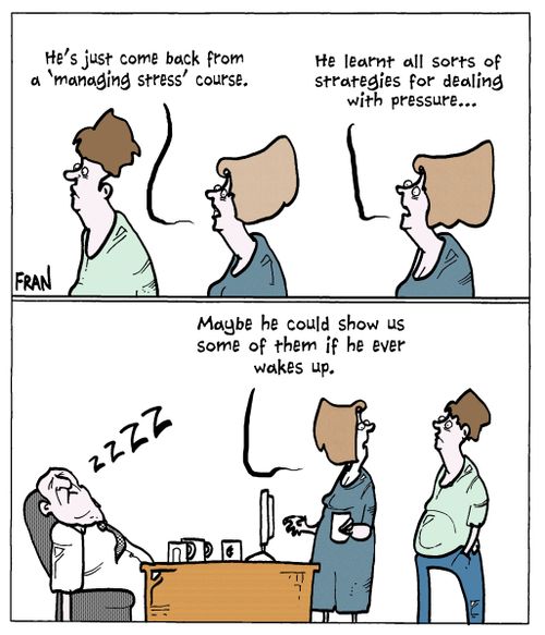 "He's just come back from a 'managing stress' course...He learnt all sorts of strategies for dealing with pressure...maybe he could show us some of them if he ever wakes up."