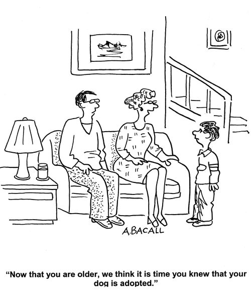 'Now that you are older, we thing it is time you knew that your dog is adopted.'