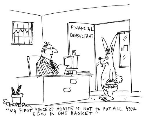 'My first piece of advice is not to put all your eggs in one basket.'