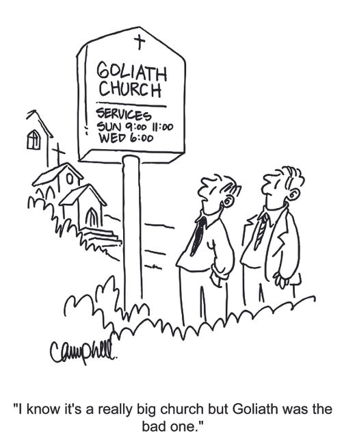 "I know it's a really big church, but Goliath was the bad one."