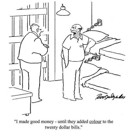 'I made good money - until they added colour to the twenty dollar bills.'