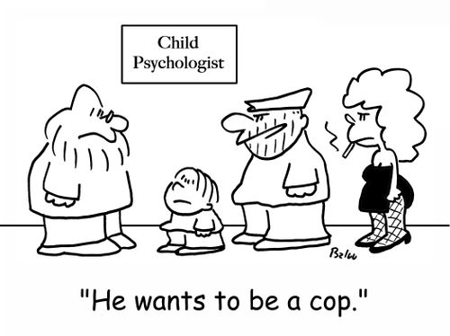 CHILD PSYCHOLOGIST, 'He wants to be a cop!'