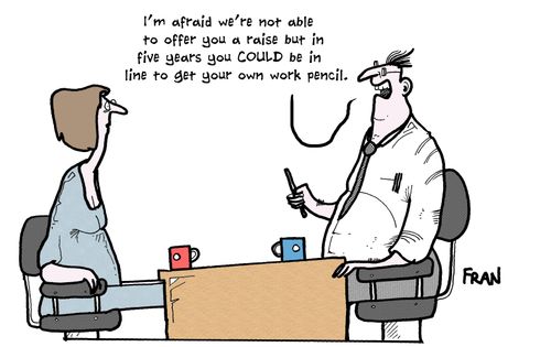 'I'm afraid we're not able to offer you a raise but in five years you could be in line to get your own work pencil.'