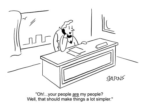 Business executive on phone: 'Oh!...Your people are my people? Well, that should make things a lot simpler.'