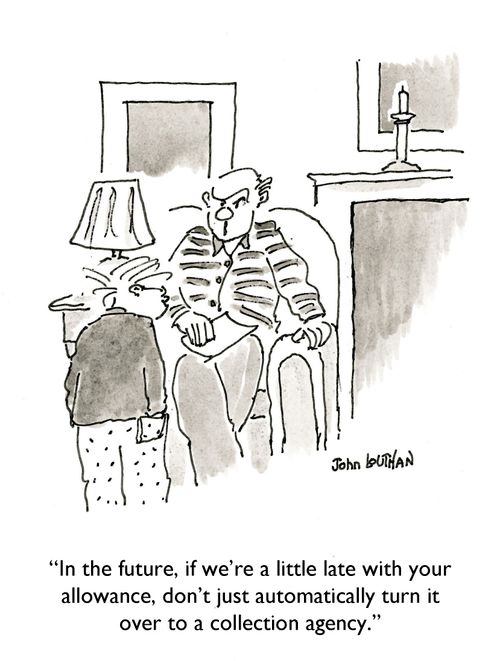 'In the future, if we're a little late with your allowance, don't just automatically turn it over to a collection agency.'