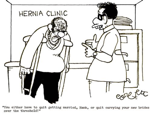 Hernia clinic: 'You either have to quit getting married, or quit carrying your new bride over the threshold!' 
