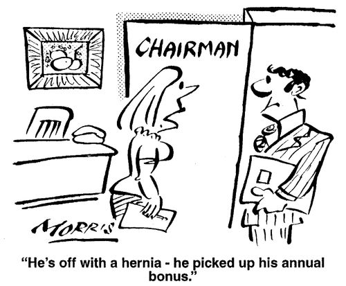 He's off with a hernia - he picked up his annual bonus.