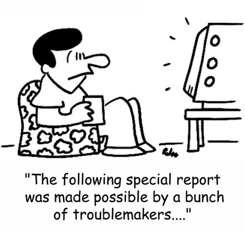 'The following special report was made possible by a bunch of troublemakers....'