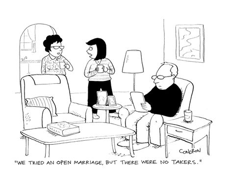 "We tried an open marriage, but there were no takers."