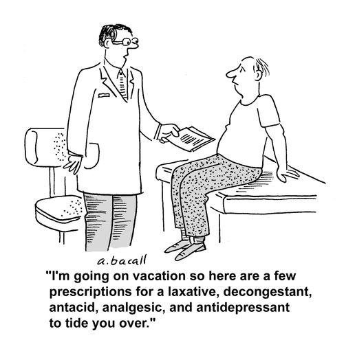 'I'm going on vacation so here are a few prescriptions for a laxative, decongestant, antacid, analgesic, and antidepressant to tide you over.'