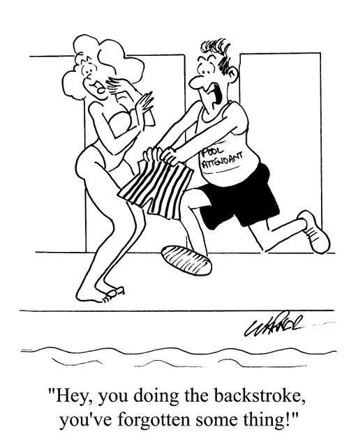 "Hey, you doing the backstroke, you've forgotten some thing!"