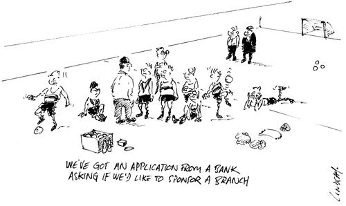 "We've got an application from a bank asking if we'd like to sponsor a branch."