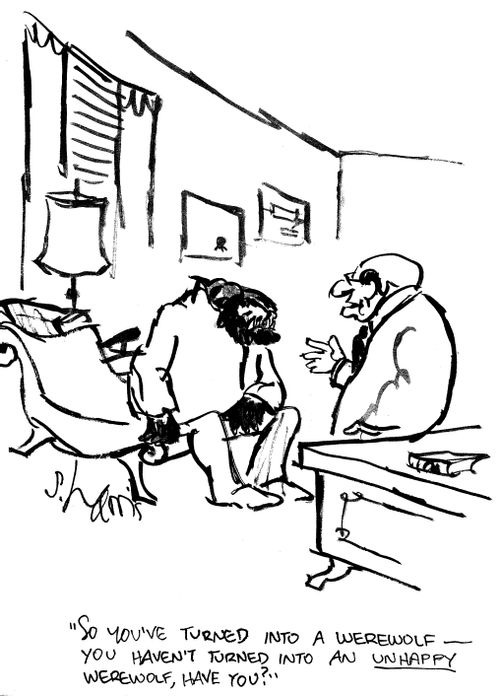 'So you've turned into a werewolf -  you haven't turned into an unhappy werewolf, have you?'