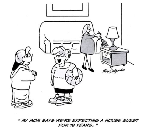 'My mom says we're expecting a house guest for 18 years.'