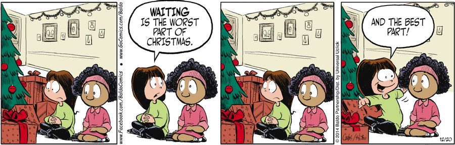 "Waiting is the worst part of Christmas...and the best part!"